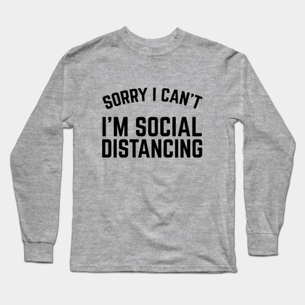 Sorry I Can't I'm Social Distancing Long Sleeve T-Shirt by TrailsThenAles